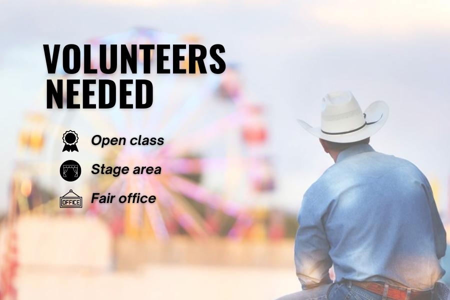 Man with cowboy hat facing away from camera and black text reading, "VOLUNTEERS NEEDED OPEN CLASS STAGE AREA FAIR OFFICE." 